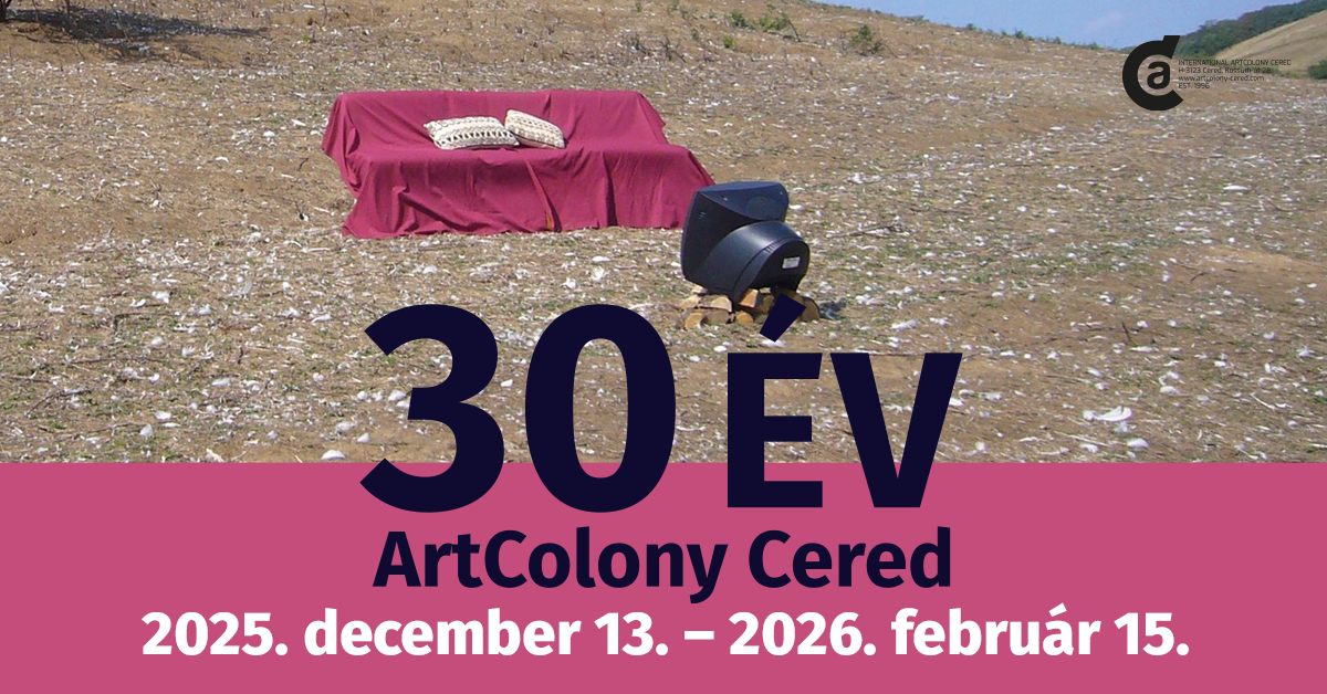 30 év - az ArtColony Cered Nemzetközi Művésztelep kiállítása